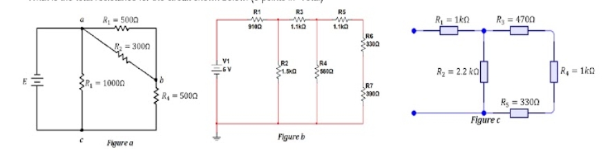 R1
R3
RS
R, = 5000
R = 1ko
R3 = 4700
9100
1.1ka
1.1ka
R6
3300
= 3000
R2
1.5ka
R4
5600
R2 = 2.2 ko
R4 = 1ka
E
= 10000
R = 5002
R7
3000
Rs = 3300
Figure c
Figure a
Figure b
