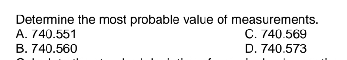 Determine the most probable value of measurements.
A. 740.551
C. 740.569
B. 740.560
D. 740.573