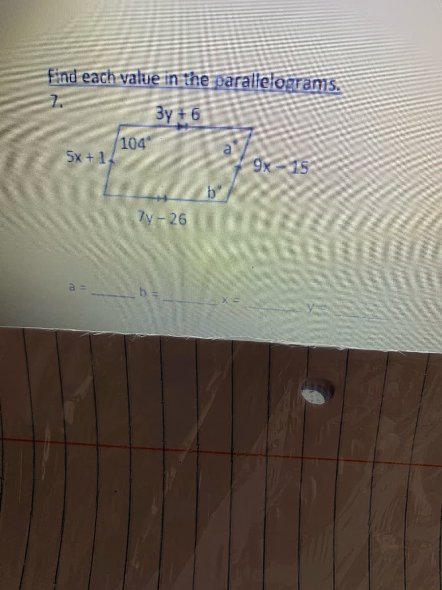 Find each value in the parallelograms.
7.
3y +6
104
5x + 14
9x-15
b"
7y-26
%3D
