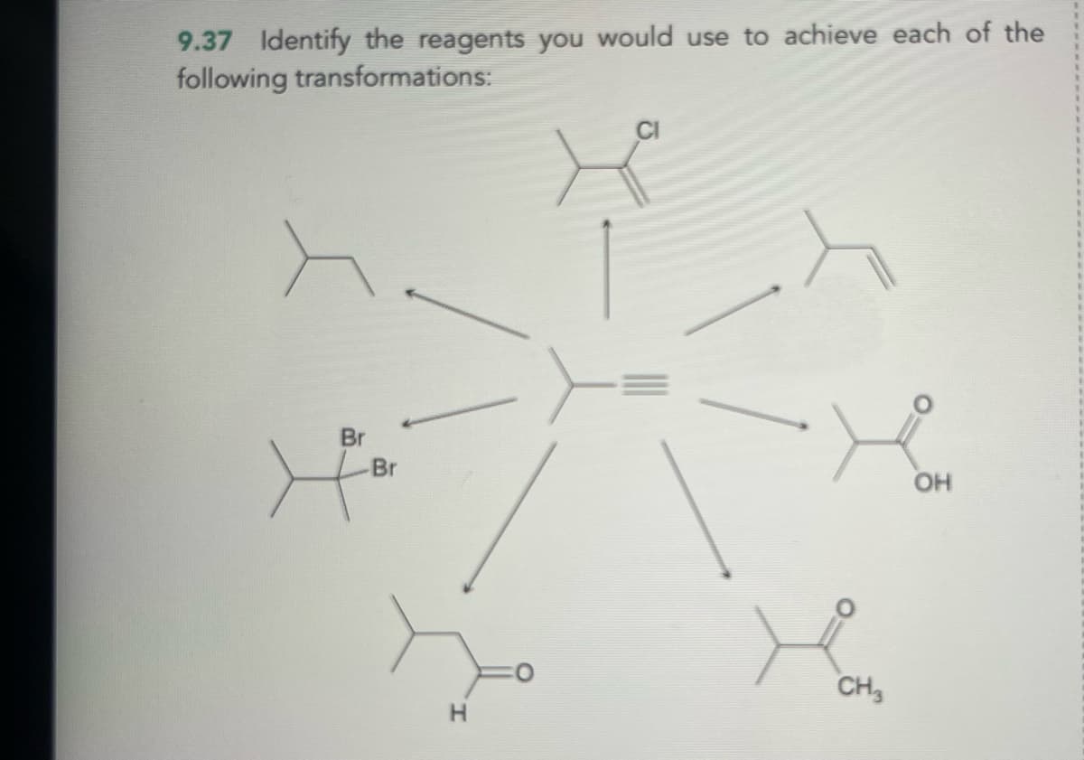 9.37 Identify the reagents you would use to achieve each of the
following transformations:
Br
Br
OH
H
CH3