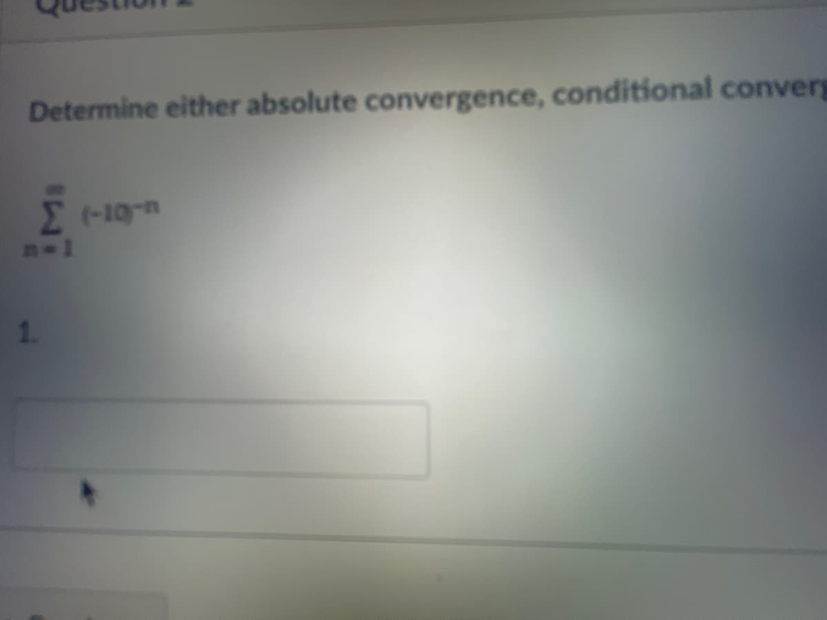 Determine either absolute convergence, conditional converg
Σ
n=1
1.
(-19-ª