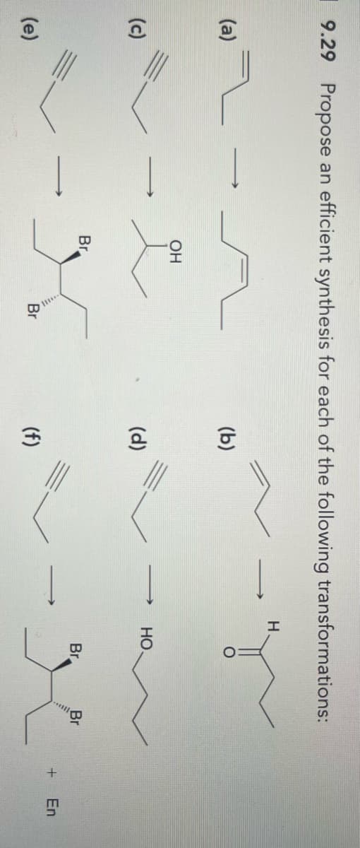 9.29 Propose an efficient synthesis for each of the following transformations:
(a)
(c)
OH
(e)
Br
(b)
H
HO
(d)
Br
Br
(f)
Br
+
En
印