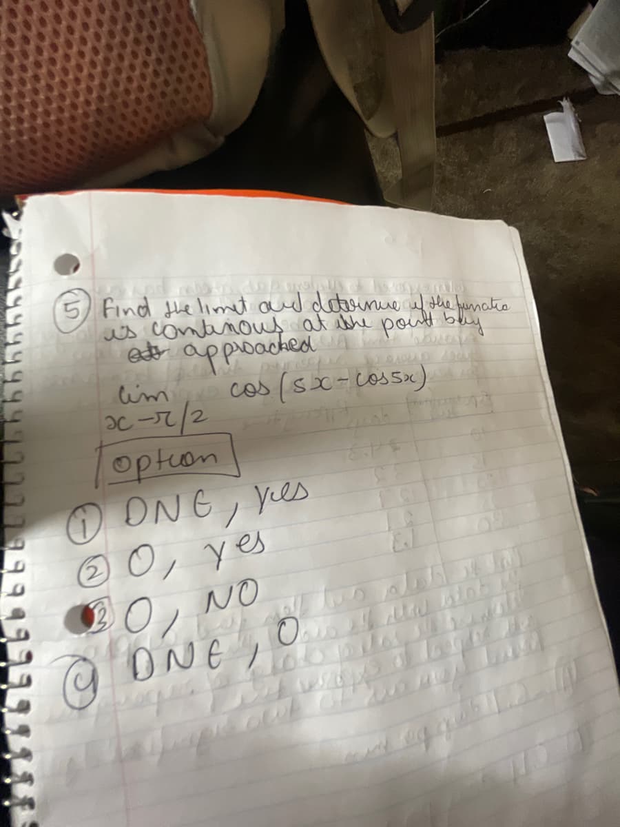 5 Find the limit and deterinue of the functio
is continous at the point buy
at approached
punisques joves you!
lim cos(sx-cossx)
x-r/2
option]
1 DNG, yes
ⒸO, yes
BO, NO
@ DNE,
Holl
E.P$
Alob