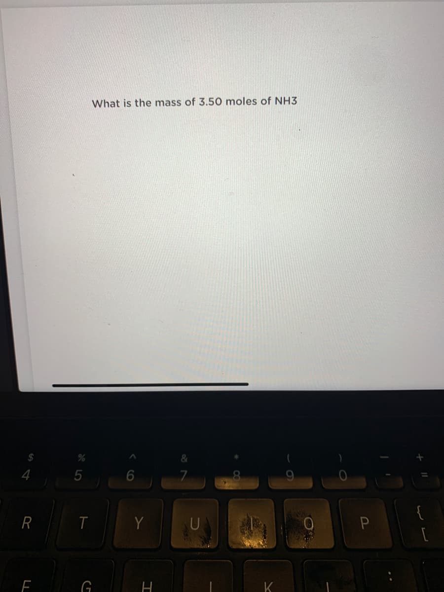 What is the mass of 3.50 moles of NH3
24
6
R
Y
U
F
G
K
