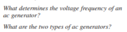 What determines the voltage frequency of ar
ac generator?
What are the two types of ac generators?
