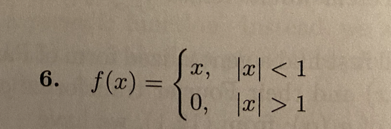 6. f(x) =
{0
x,
0,
|x| < 1
x > 1