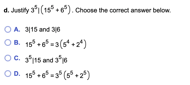 d. Justify 35 | (155 +65). Choose the correct answer below.
O A. 3|15 and 316
OB. 155 +65 =3 (54 +24)
C. 35115 and 35 16
OD. 155 +65-35 (55 +25)