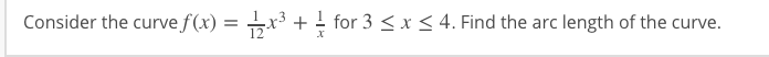 Consider the curve f(x) = x +
for 3 <x < 4. Find the arc
