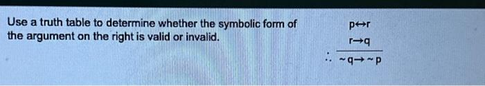 Use a truth table to determine whether the symbolic form of
the argument on the right is valid or invalid.
1.
per
r-q
~9~p