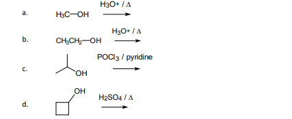 H30+ /A
а.
H3C-OH
H3O+ /A
b.
CH,CH-OH
РОСiз / рyridine
C.
HO.
OH
H2SO4 /A
d.
