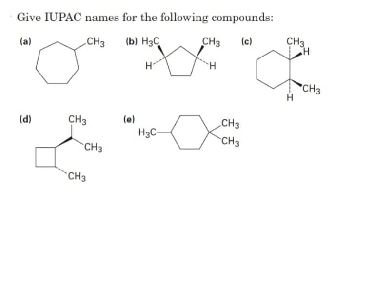 Give IUPAC names for the following compounds:
(а)
CH3
(b) H3C
CH3
(c)
CH3
H
H-
H.
"CH3
H
(d)
CH3
(e)
„CH3
H3C-
CH3
CH3
CH3
