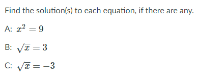 Find the solution(s) to each equation, if there are any.
A: x? = 9
B: VI = 3
C: VI = -3
