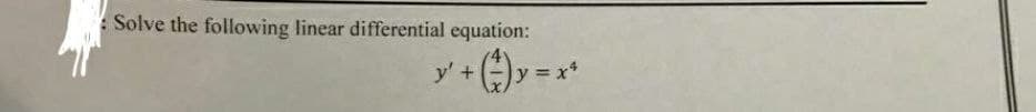 Solve the following linear differential equation:
y +()y=x*
%3D
