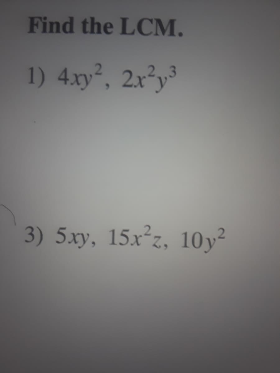 Find the LCM.
1) 4xy², 2x²y³
3) 5xy, 15x²z, 10y²
