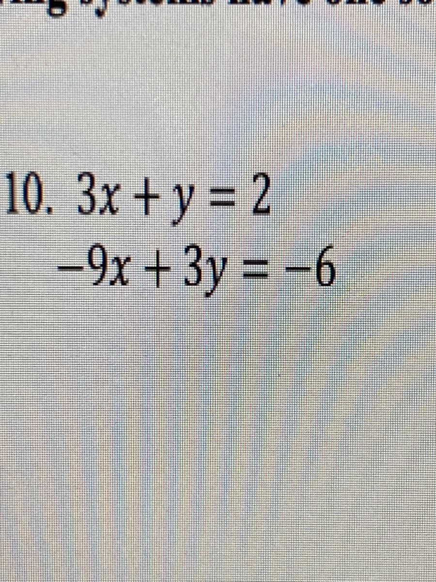 10. 3x + y = 2
-9x + 3y = -6
%3D
