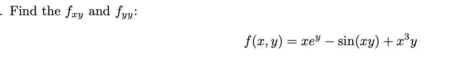 -. Find the fay and fyy:
f(x, y) = xe³ — sin(xy) + x³y