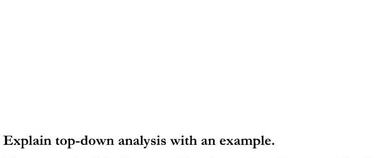 Explain top-down analysis with an example.