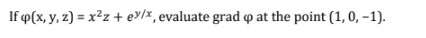 If p(x, y, z) = x²z + ey/x, evaluate grad op at the point (1, 0, -1).