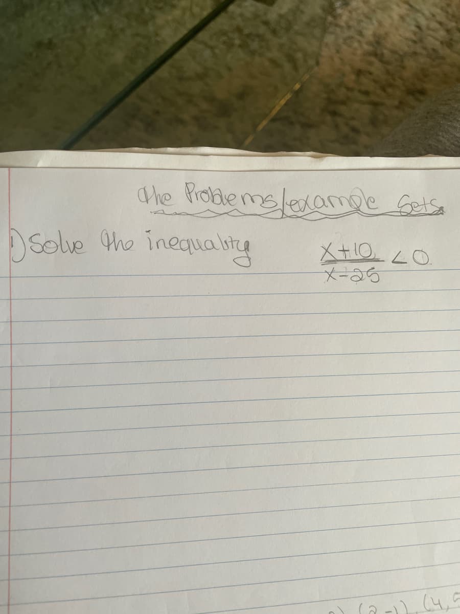 The Problems/example Sets.
Solve the inequality
XHO LO
X-25
-)), (4,9