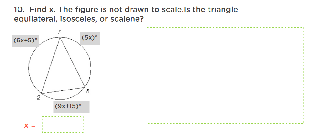 10. Find x. The figure is not drawn to scale.Is the triangle
equilateral, isosceles, or scalene?
P
(5x)°
(6x+5)°
R
X =
(9x+15)°
-------------------------