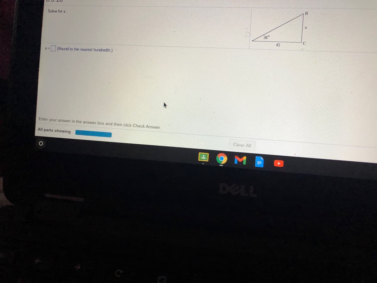 Solve for x.
38°
45
x =
(Round to the nearest hundredth.)
Enter your answer in the answer box and then click Check Answer.
All parts showing
Clear All
DELL
