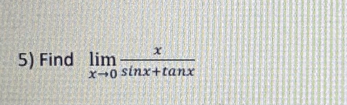 5) Find lim
x-0 sing+tanr