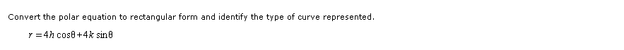 Convert the polar equation to rectangular form and identify the type of curve represented.
y=4h cos8+4k sin8