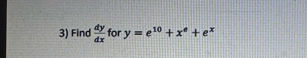 dy
3) Find ª½ for y = e¹º + xª +e*