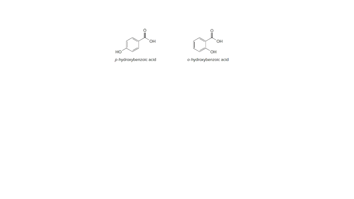 HO
Но
HO
p-hydroxybenzoic acid
o-hydroxybenzolc acid
