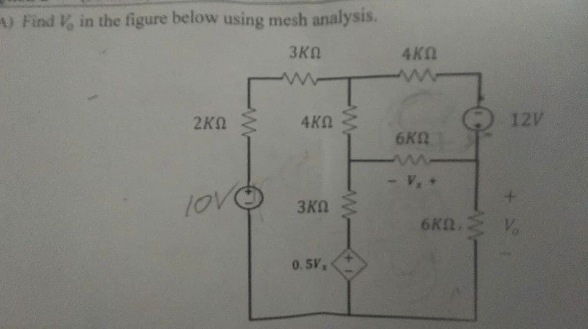 4) Find lo in the figure below using mesh analysis.
3ΚΩ
2ΚΩ
LOV
Μ
ΑΚΩ
3ΚΩ
0.51.
Μ
Μ
ΑΚΩ
6ΚΩ
6ΧΩ.
12V
V₂