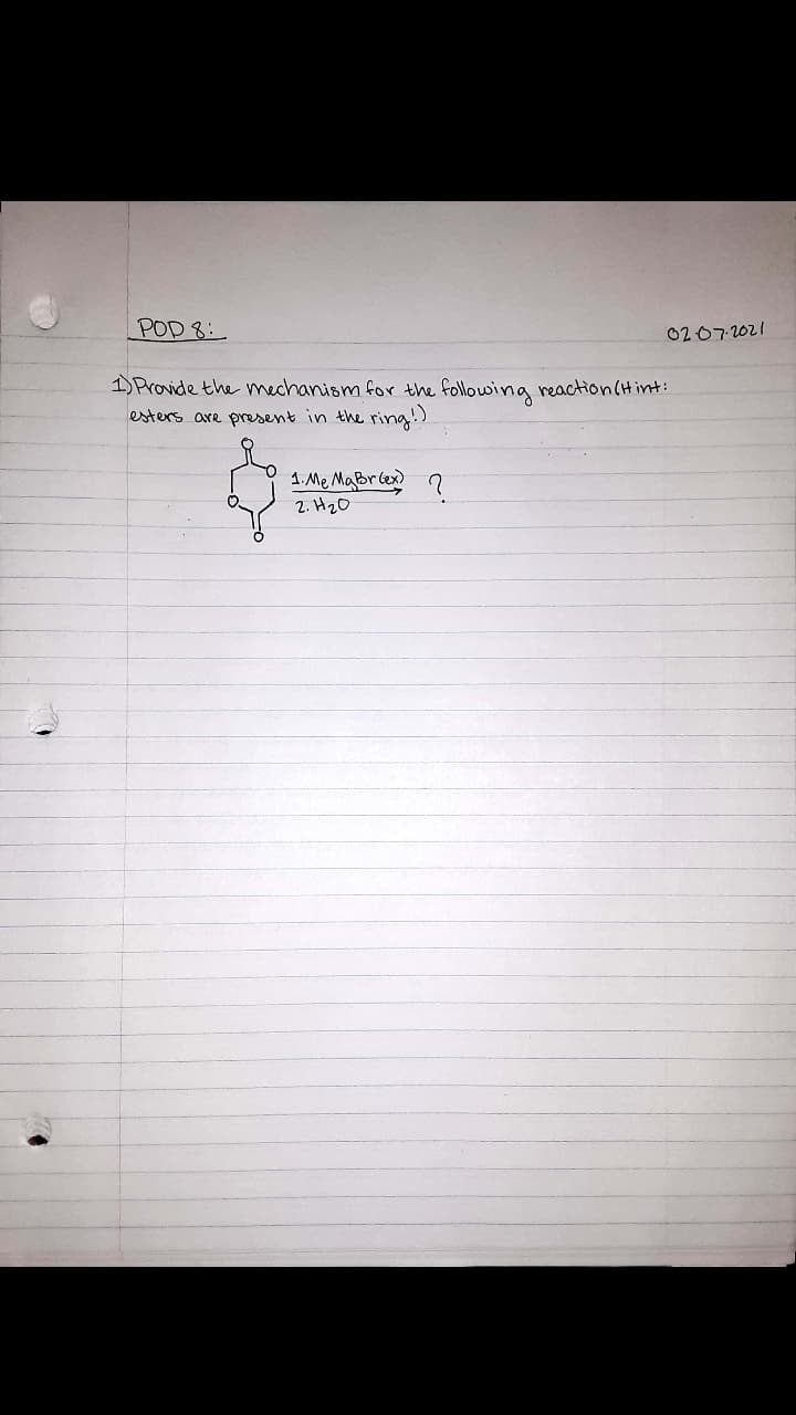 POD 8:
0207-2021
1) Provide the mechanism for the following reaction(H it:
esters are present in the ring!)
1. Me MaBre
2. H20
