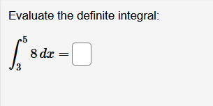 Evaluate the definite integral:
8 dx
3
