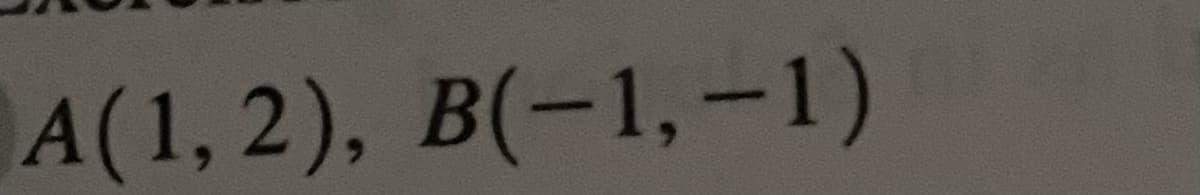 A(1, 2), B(-1,-1)
