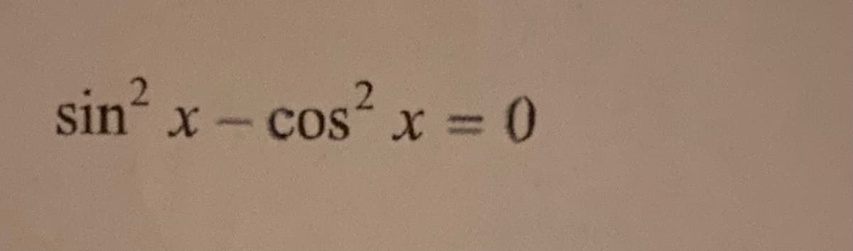 sin x - cos x = 0
