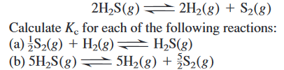 2H,S(8)
2H2(8) + S2(8)
Calculate K. for each of the following reactions:
(a) S2(8) + H2(8) H,S(g)
(b) 5H2S(g) 5H,(g) + S2(g)
