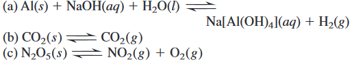 (a) Al(s) + NaOH(aq) + H2O(I)
Na[Al(OH),](aq) + H2(g)
(b) CO2(s) CO2(g)
(c) N2O5(s) NO2(g) + 02(g)
