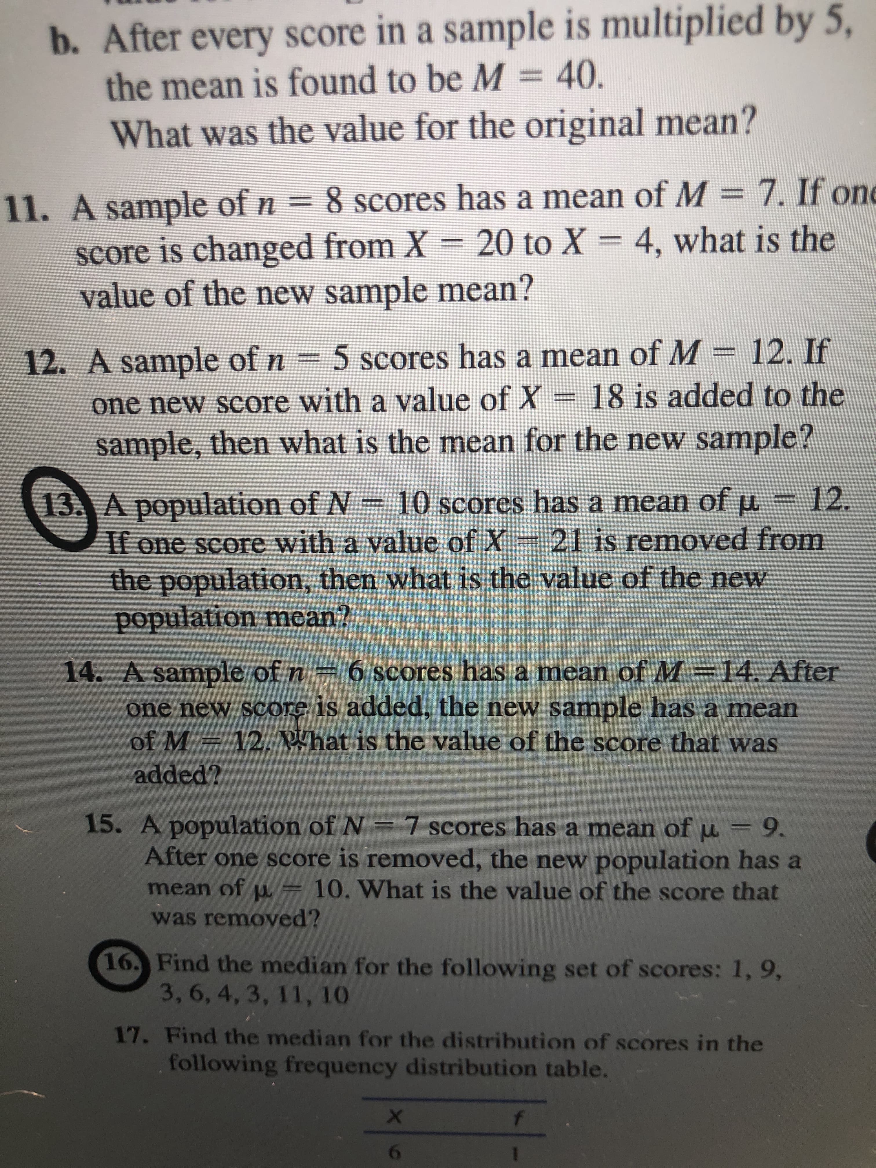 A population of N
If one score with a value of X = 21 is removed from
the population, then what is the value of the new
population mean?
10 scores has a mean of u = 12.
