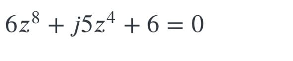 6z° + j5z* + 6 = 0
