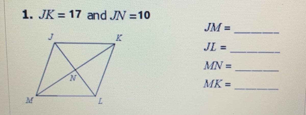 1. JK = 17 and JN =10
%3D
%3D
JM =
K
JL% =
MN =
N.
MK =
%3D
