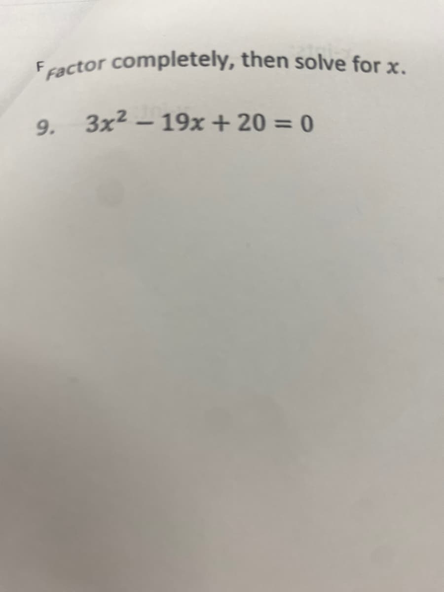 Factor completely, then solve for x.
9.
3x² – 19x + 20 = 0
