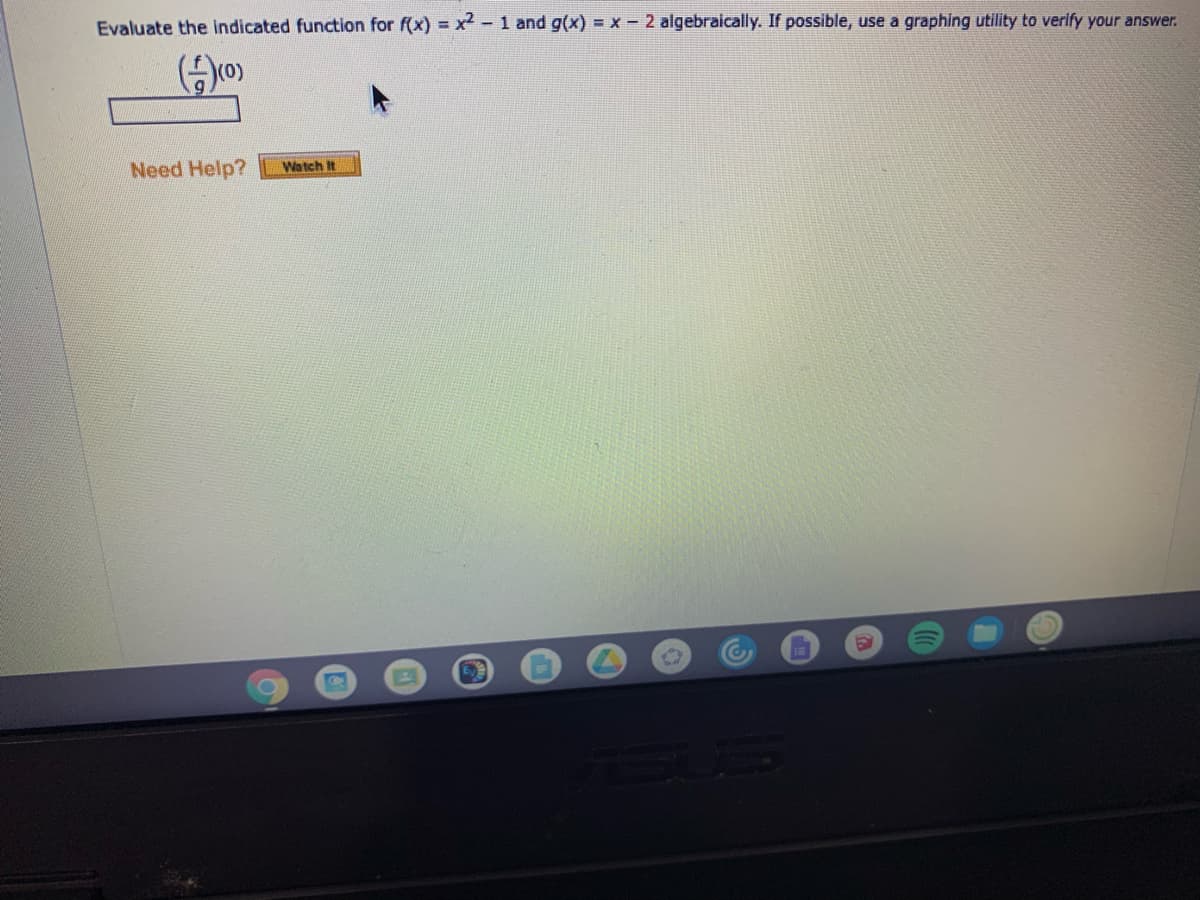 Evaluate the Indicated function for f(x) = x²-1 and g(x) = x- 2 algebraically. If possible, use a graphing utility to verify your answer.
Need Help?
Watch It
