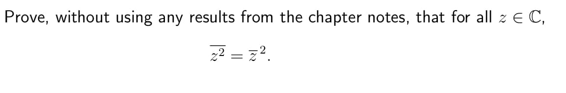 Prove, without using any results from the chapter notes, that for all z = C,
2²= z².