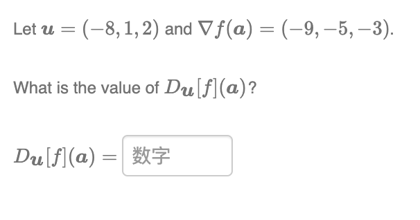 Let u = (-8,1,2) and Vf(a) = (–9, −5, -3).
What is the value of Du[f] (a)?
Du [f] (a) = 数字