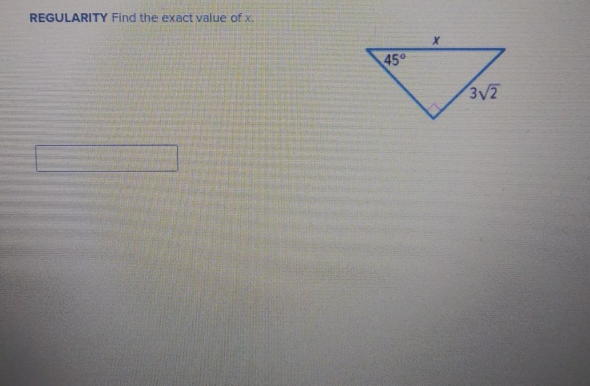 REGULARITY Find the exact.yalue of
45°
3V2
