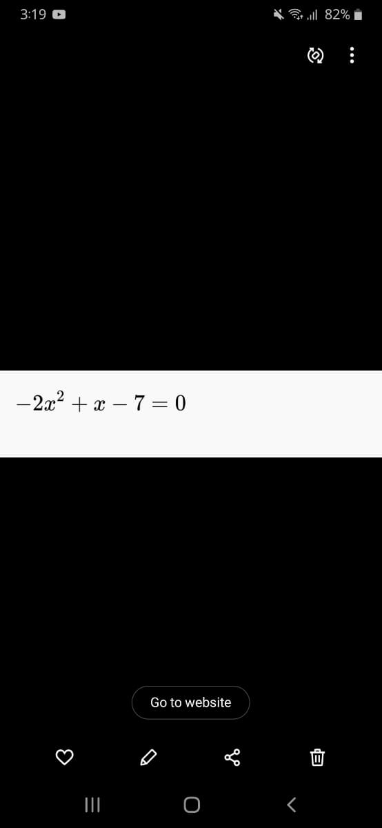 3:19 O
ll 82%
-2x? + x – 7 = 0
Go to website
II
