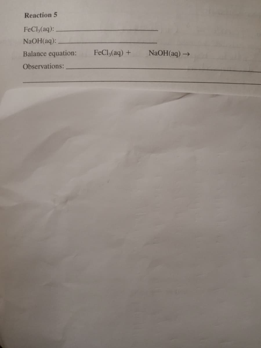 Reaction 5
FeCl,(aq):
NaOH(aq):
Balance equation:
FeCl,(aq) +
NaOH(aq) -
>
Observations:
