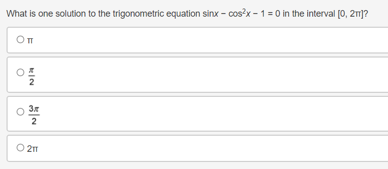 What is one solution to the trigonometric equation sinx – cos2x – 1 = 0 in the interval [0, 2ㅠ]?
ㅇㅠ
2
3
2
○ 2T