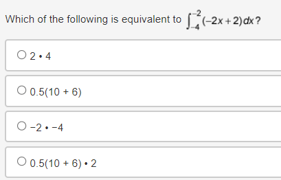 Which of the following is equivalent to (-2x+2)dx?
02.4
O 0.5(10+6)
O-2.-4
O 0.5(10+6)⚫2