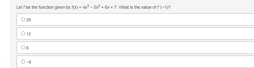 Let f be the function given by f(x) = 4x³ - 5x² + 6x +7. What is the value of f'(-1)?
28
O 12
08
O-8