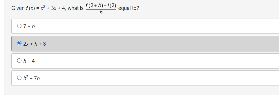 Given f(x) = x² + 3x + 4, what is
07+h
O 2x +h+3
Oh +4
O h² + 7h
f(2+h)-f(2)
h
equal to?